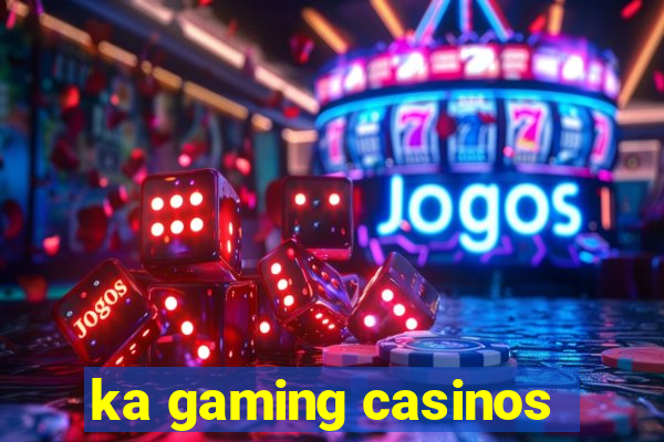 ka gaming casinos