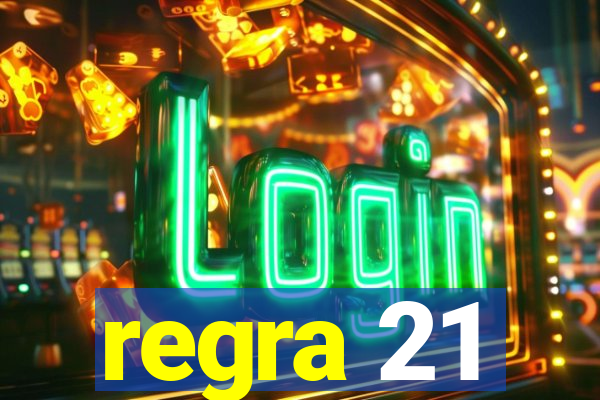 regra 21