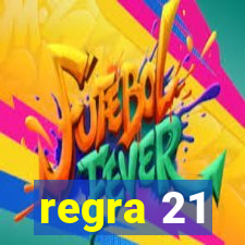 regra 21