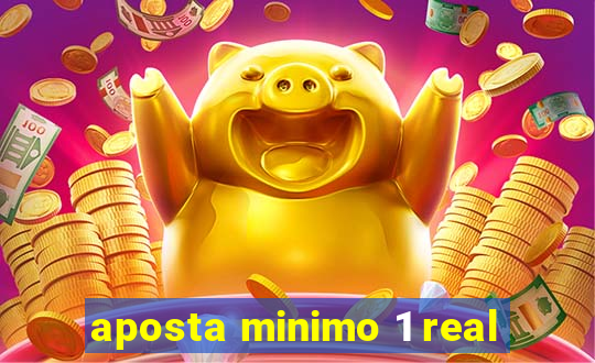 aposta minimo 1 real