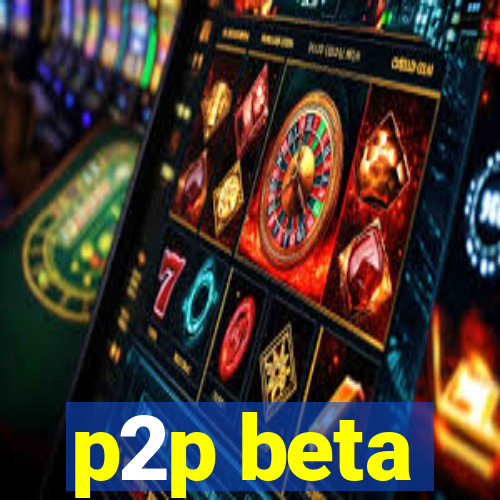 p2p beta