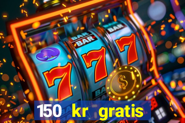 150 kr gratis casino uten innskudd