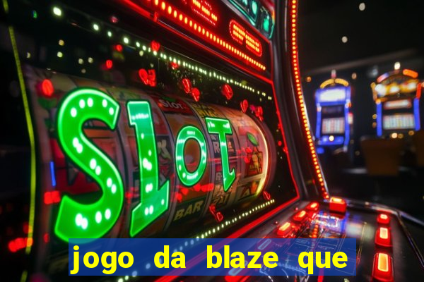 jogo da blaze que ganha dinheiro