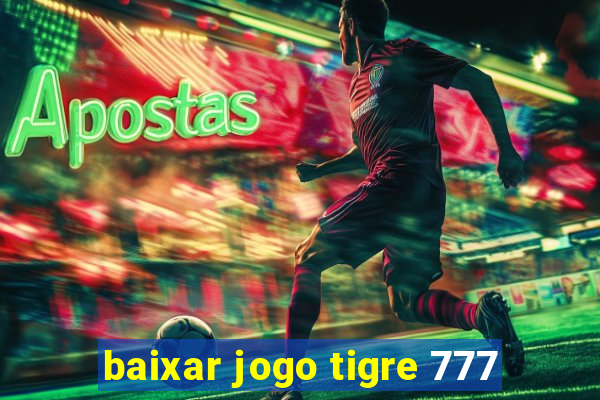 baixar jogo tigre 777