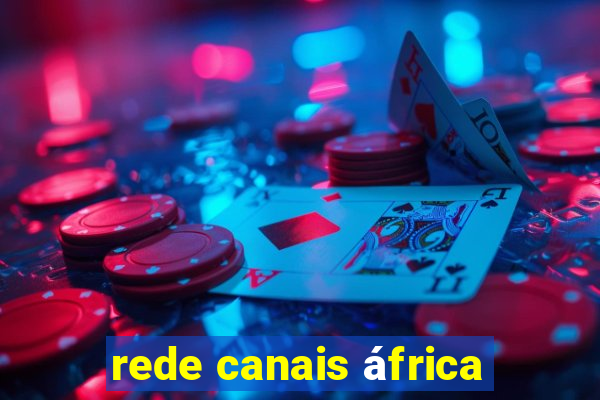 rede canais áfrica