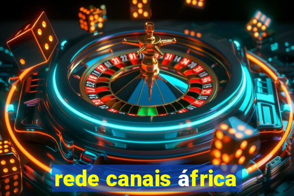 rede canais áfrica