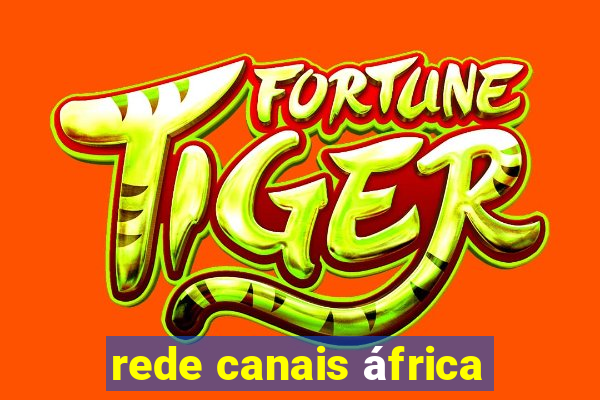 rede canais áfrica