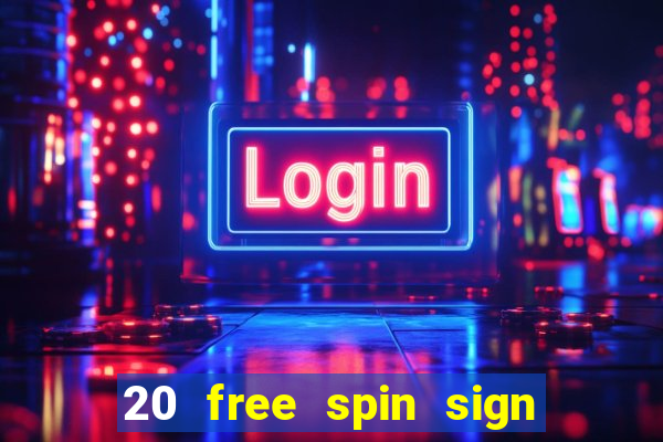 20 free spin sign up casino