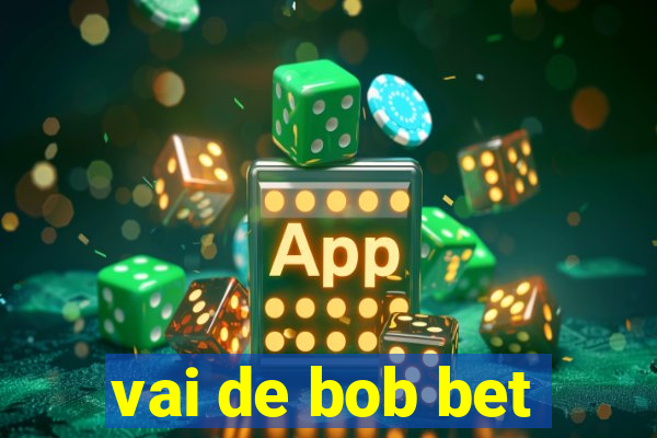 vai de bob bet