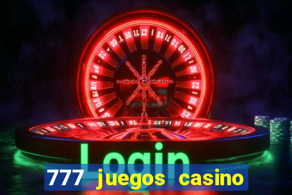 777 juegos casino maquinas tragamonedas