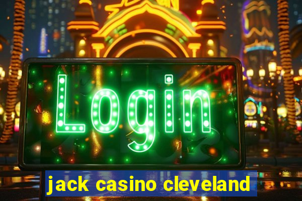 jack casino cleveland