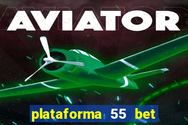 plataforma 55 bet 茅 confi谩vel