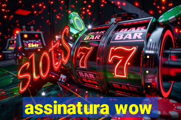 assinatura wow