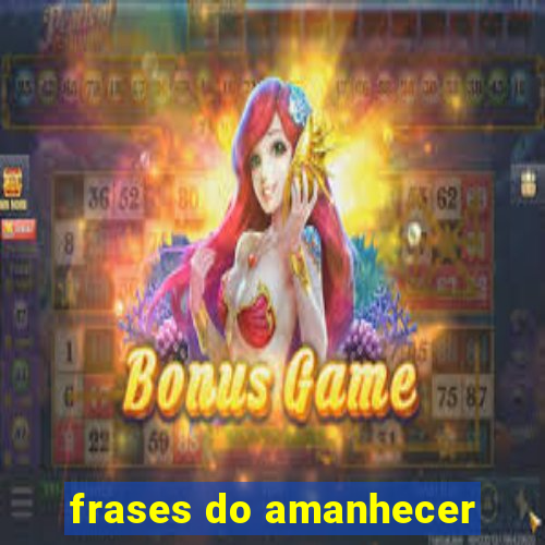 frases do amanhecer