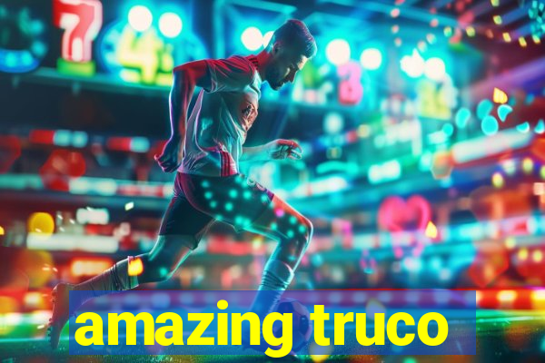 amazing truco