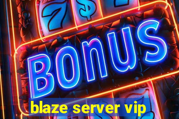 blaze server vip