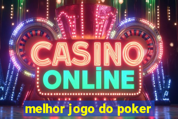 melhor jogo do poker