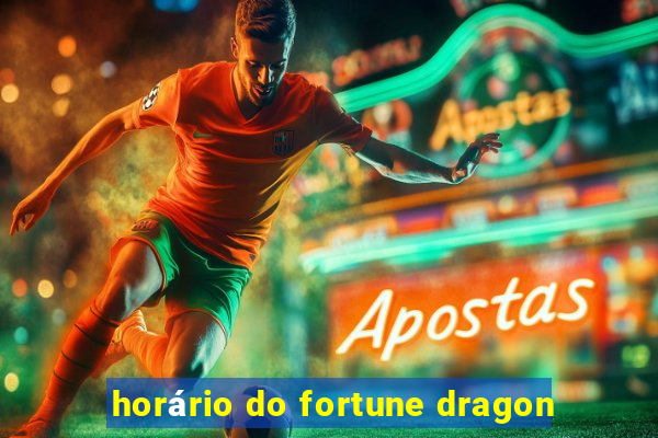 horário do fortune dragon