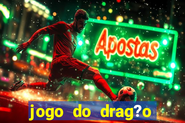 jogo do drag?o para ganhar dinheiro