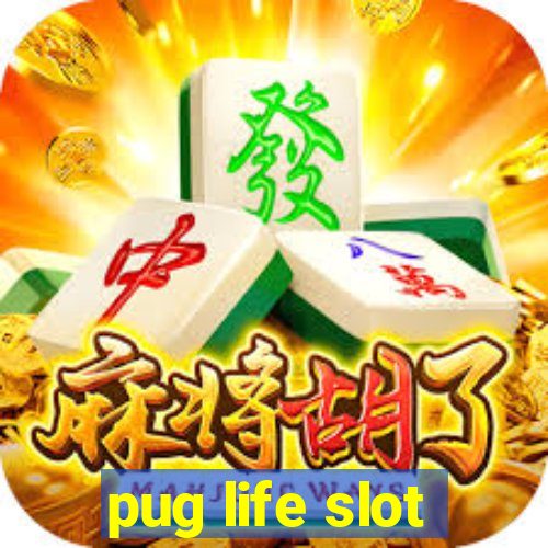 pug life slot