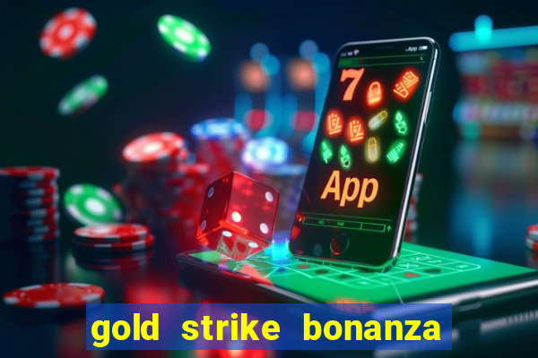 gold strike bonanza fortune play slot