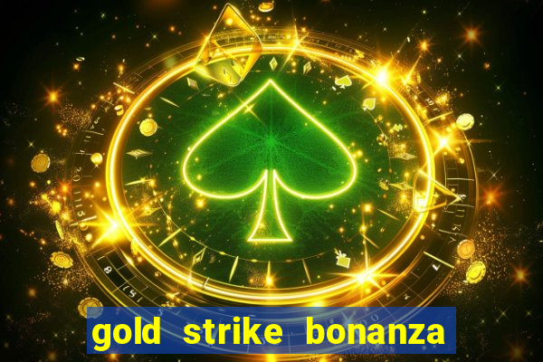 gold strike bonanza fortune play slot