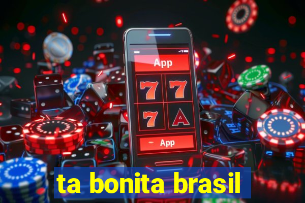 ta bonita brasil