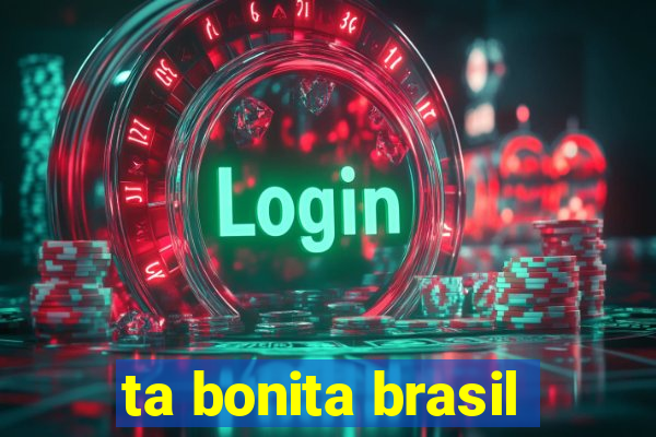 ta bonita brasil