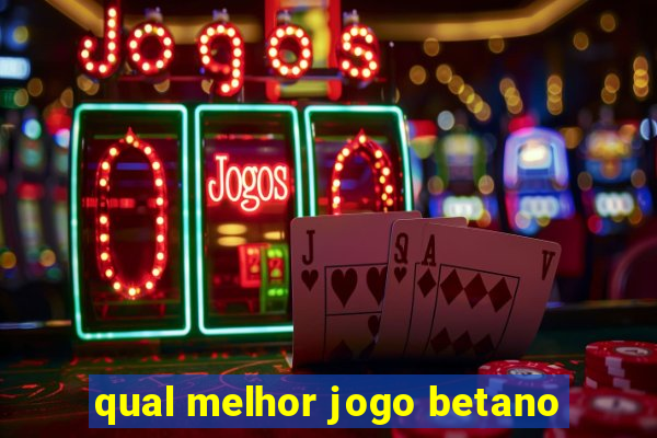 qual melhor jogo betano