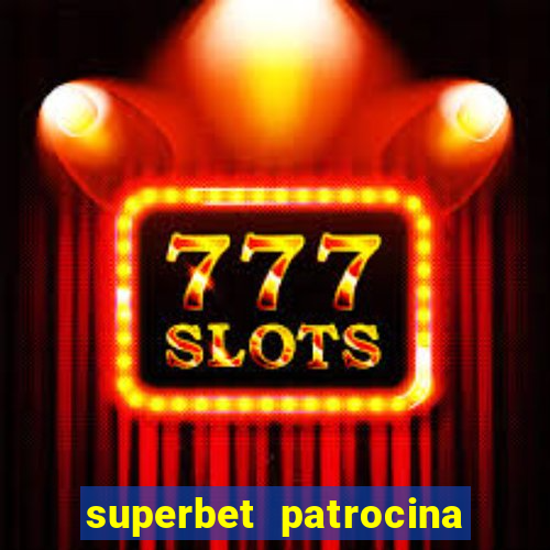 superbet patrocina quais times