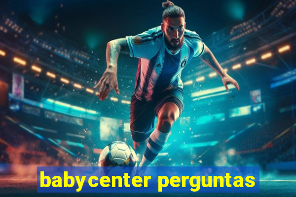 babycenter perguntas