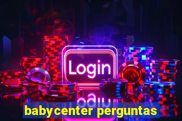 babycenter perguntas