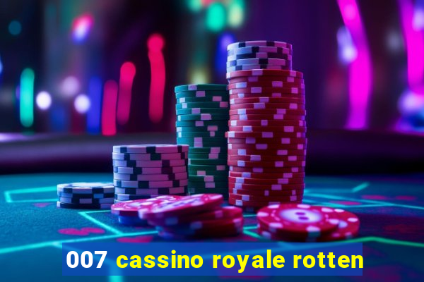 007 cassino royale rotten