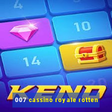 007 cassino royale rotten