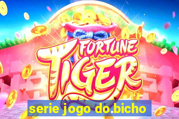 serie jogo do.bicho