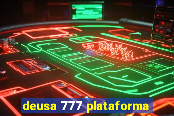 deusa 777 plataforma