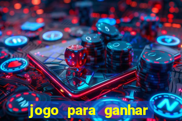 jogo para ganhar dinheiro rapido de verdade