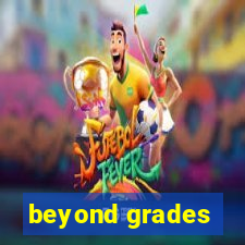 beyond grades