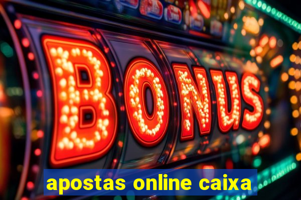 apostas online caixa