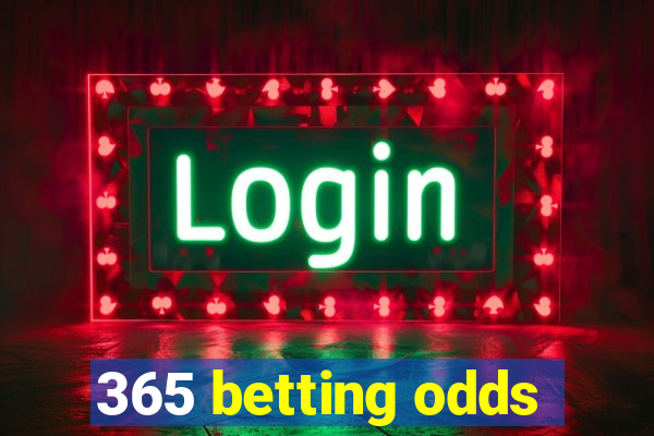 365 betting odds