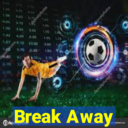 Break Away