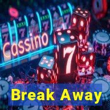 Break Away