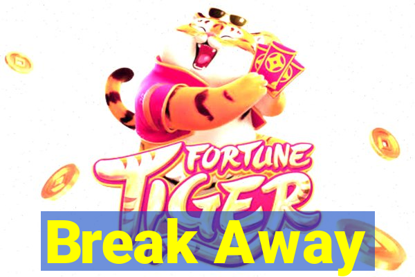 Break Away