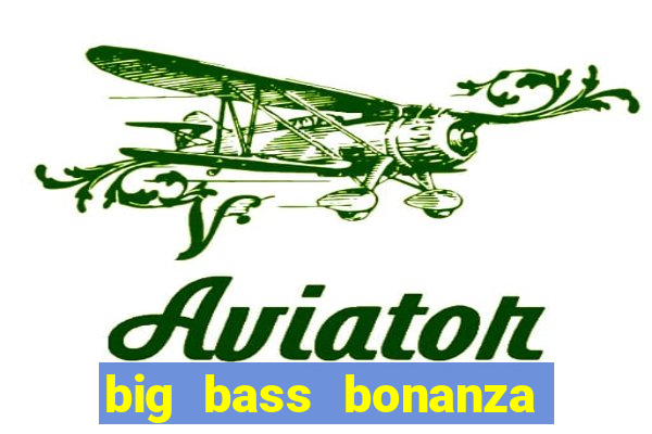 big bass bonanza slot demo