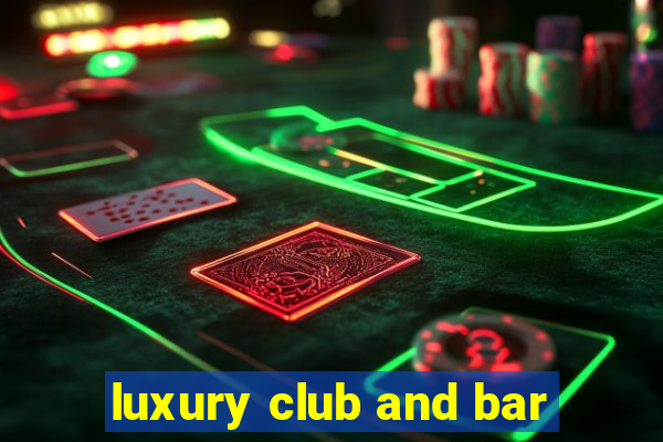 luxury club and bar