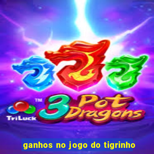 ganhos no jogo do tigrinho