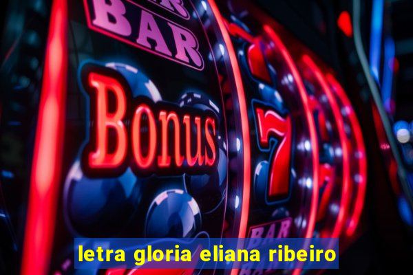 letra gloria eliana ribeiro