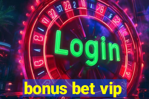 bonus bet vip