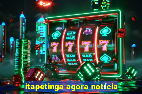 itapetinga agora notícia