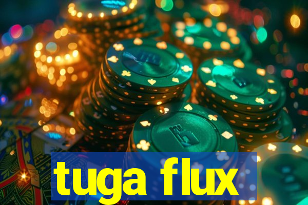 tuga flux